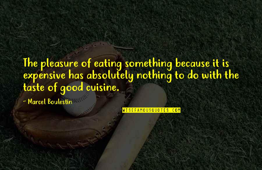 Good Eating Quotes By Marcel Boulestin: The pleasure of eating something because it is