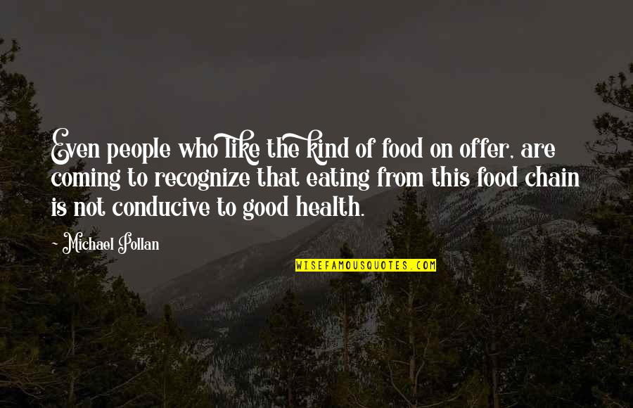 Good Eating Quotes By Michael Pollan: Even people who like the kind of food