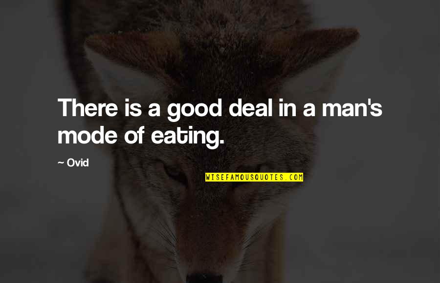 Good Eating Quotes By Ovid: There is a good deal in a man's