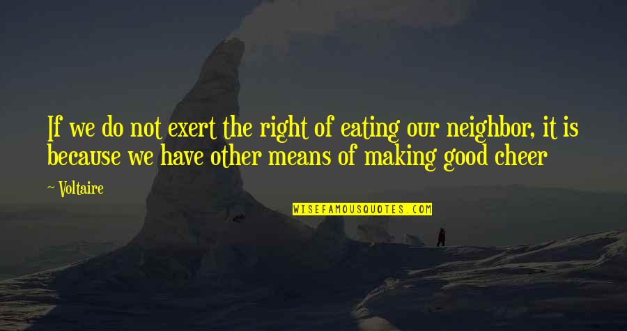 Good Eating Quotes By Voltaire: If we do not exert the right of