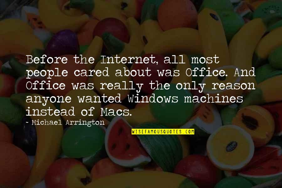 Good Eats Quotes By Michael Arrington: Before the Internet, all most people cared about Good Eats Quotes By Michael Arrington: Before the Internet, all most people cared about