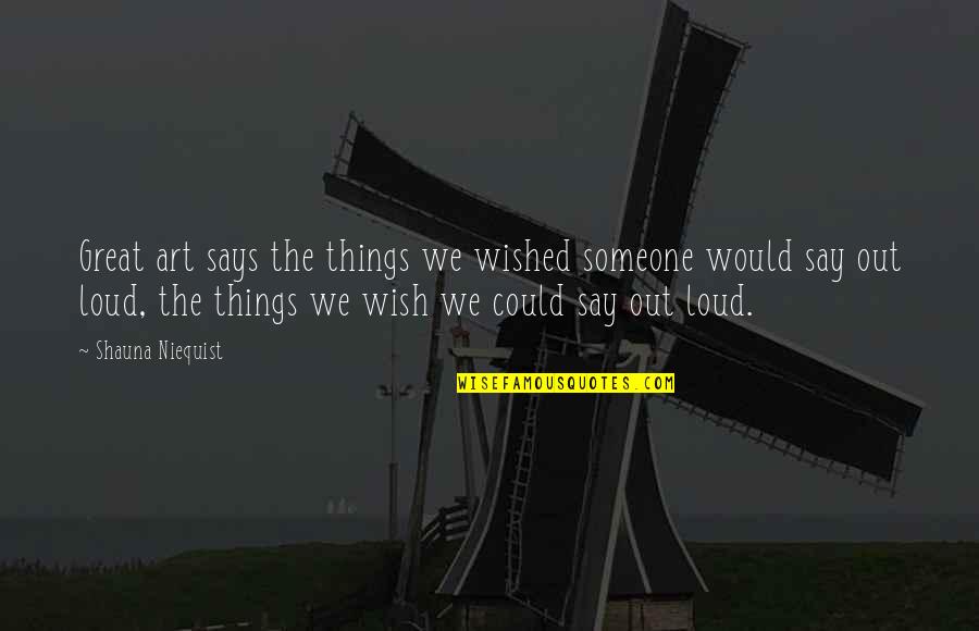 Good Eats Quotes By Shauna Niequist: Great art says the things we wished someone Good Eats Quotes By Shauna Niequist: Great art says the things we wished someone