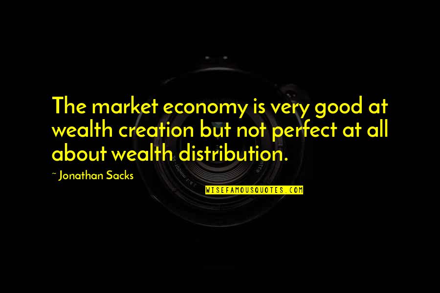 Good Economy Quotes By Jonathan Sacks: The market economy is very good at wealth