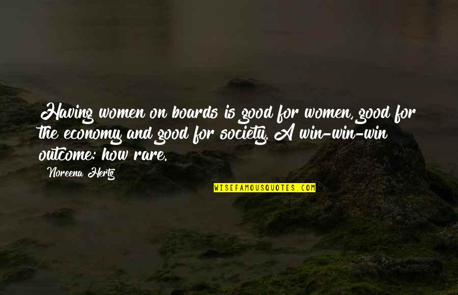 Good Economy Quotes By Noreena Hertz: Having women on boards is good for women,