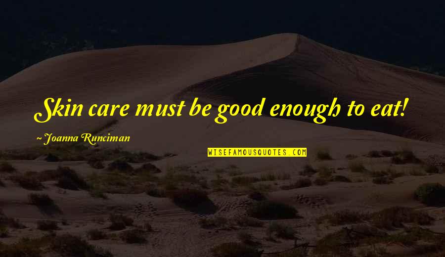 Good Edible Quotes By Joanna Runciman: Skin care must be good enough to eat! Good Edible Quotes By Joanna Runciman: Skin care must be good enough to eat!