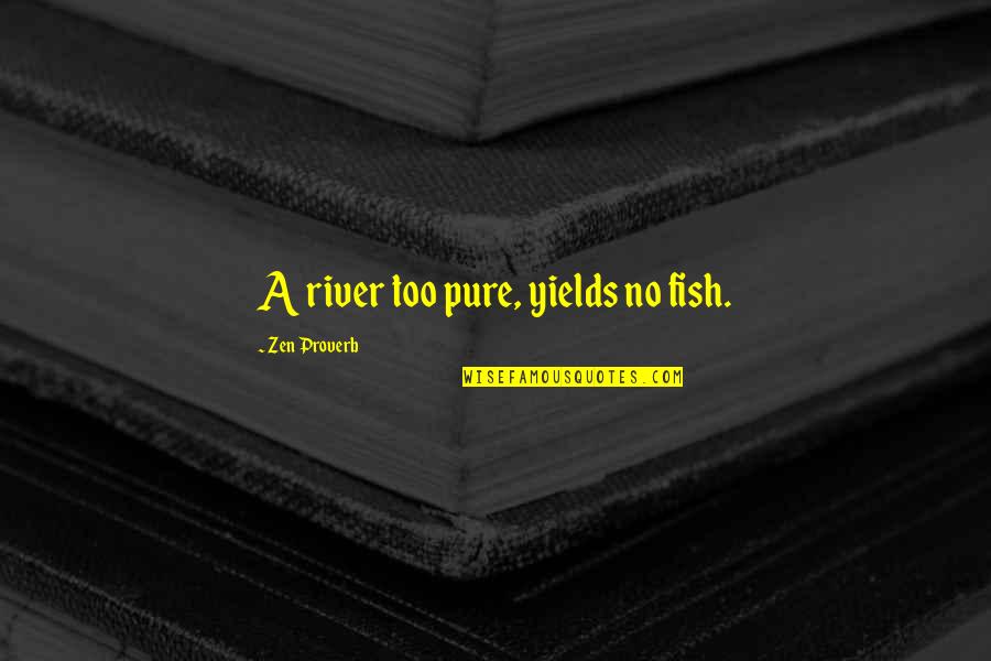 Good Edit Quotes By Zen Proverb: A river too pure, yields no fish.