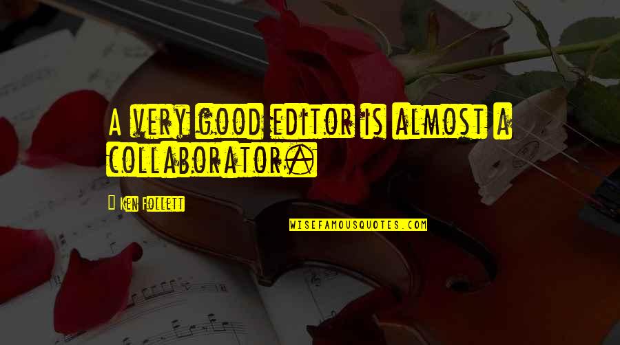 Good Editor Quotes By Ken Follett: A very good editor is almost a collaborator. Good Editor Quotes By Ken Follett: A very good editor is almost a collaborator.