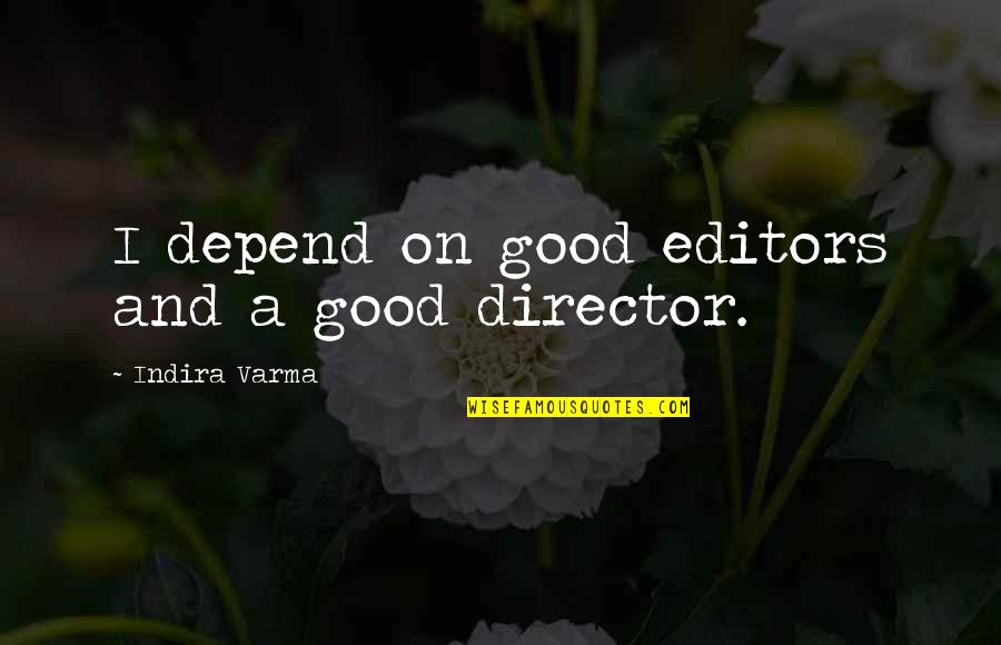 Good Editors Quotes By Indira Varma: I depend on good editors and a good