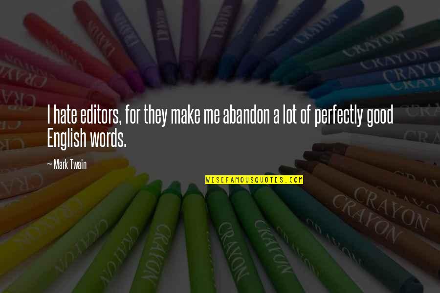 Good Editors Quotes By Mark Twain: I hate editors, for they make me abandon