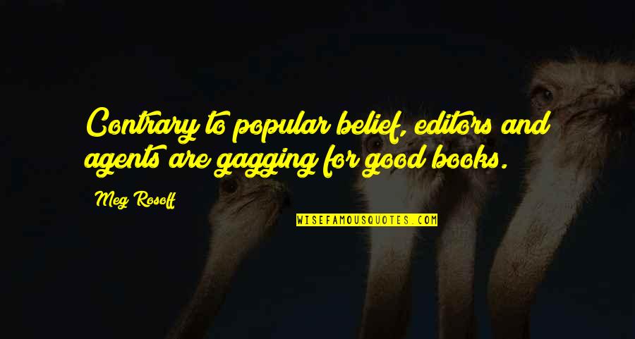 Good Editors Quotes By Meg Rosoff: Contrary to popular belief, editors and agents are