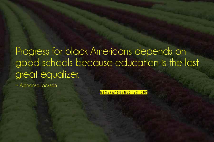 Good Education Quotes By Alphonso Jackson: Progress for black Americans depends on good schools