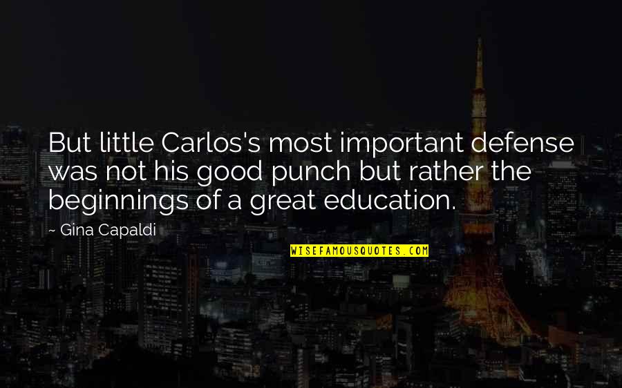 Good Education Quotes By Gina Capaldi: But little Carlos's most important defense was not