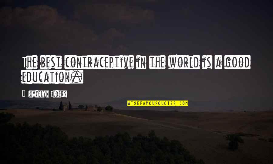 Good Education Quotes By Joycelyn Elders: The best contraceptive in the world is a