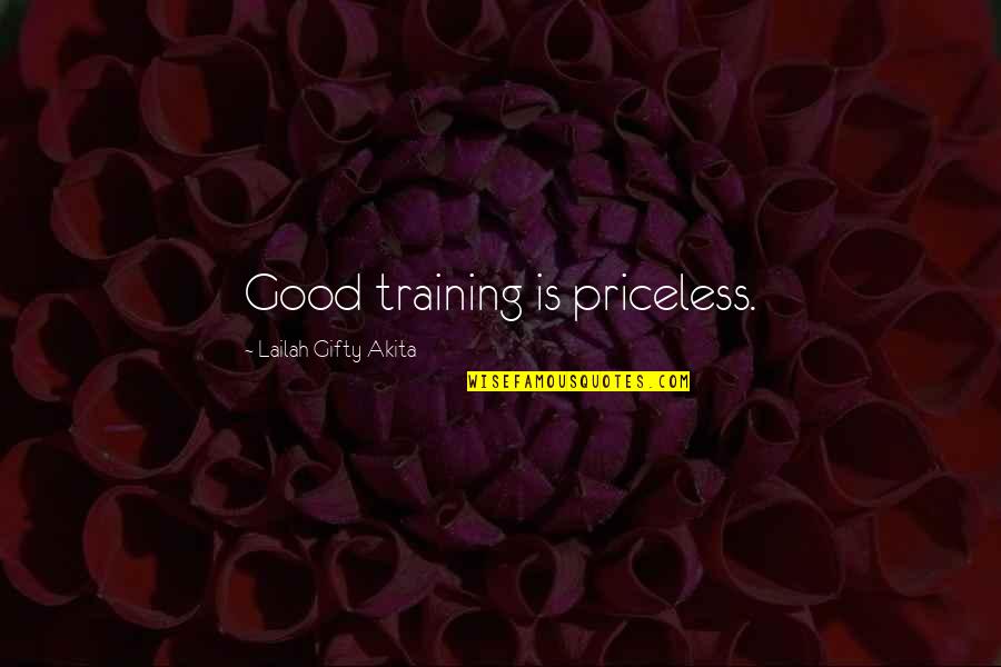 Good Education Quotes By Lailah Gifty Akita: Good training is priceless.