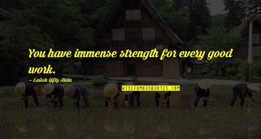 Good Education Quotes By Lailah Gifty Akita: You have immense strength for every good work.