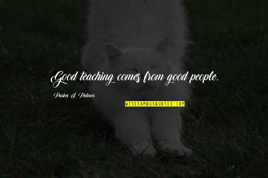 Good Education Quotes By Parker J. Palmer: Good teaching comes from good people.