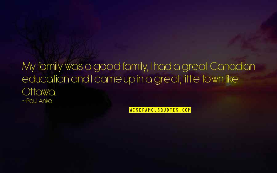 Good Education Quotes By Paul Anka: My family was a good family, I had