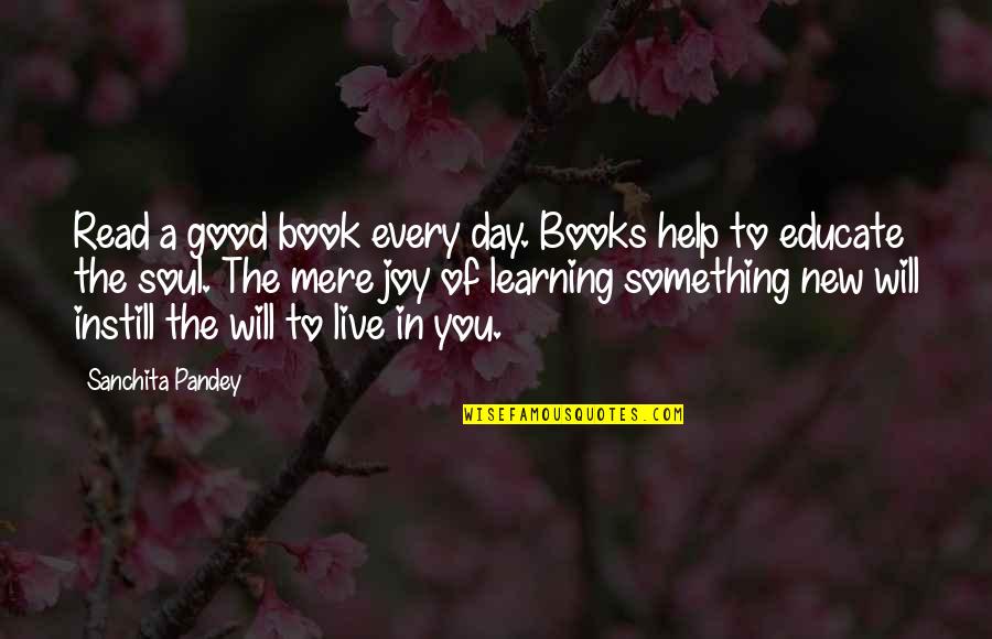 Good Education Quotes By Sanchita Pandey: Read a good book every day. Books help