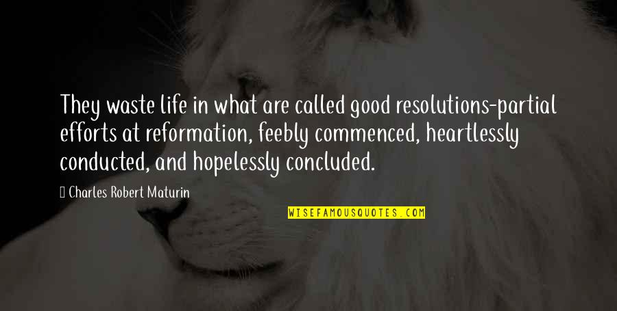 Good Effort Quotes By Charles Robert Maturin: They waste life in what are called good