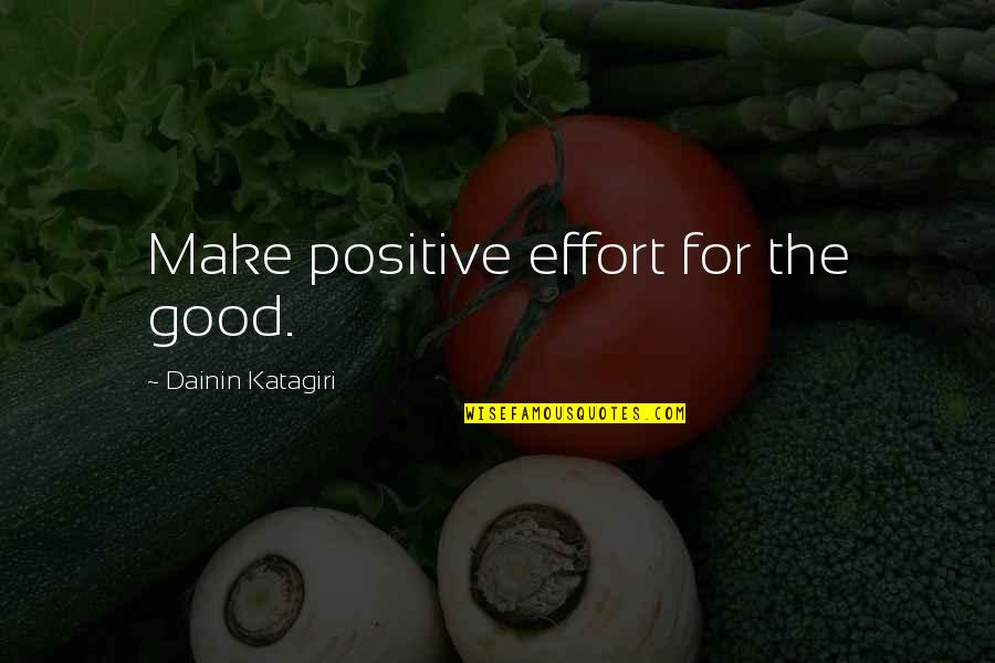 Good Effort Quotes By Dainin Katagiri: Make positive effort for the good.
