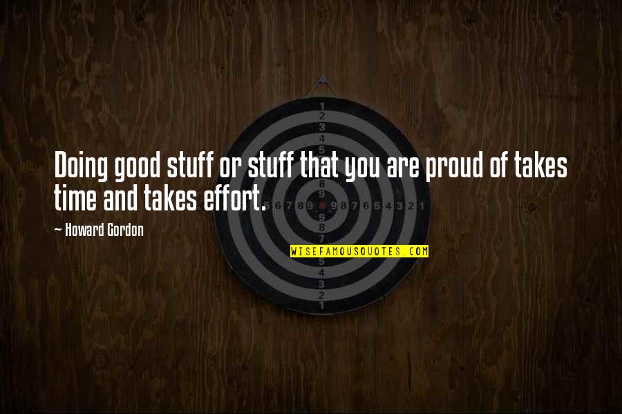 Good Effort Quotes By Howard Gordon: Doing good stuff or stuff that you are