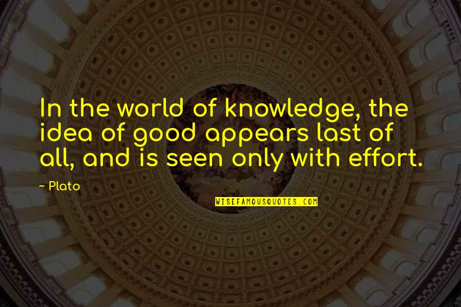Good Effort Quotes By Plato: In the world of knowledge, the idea of