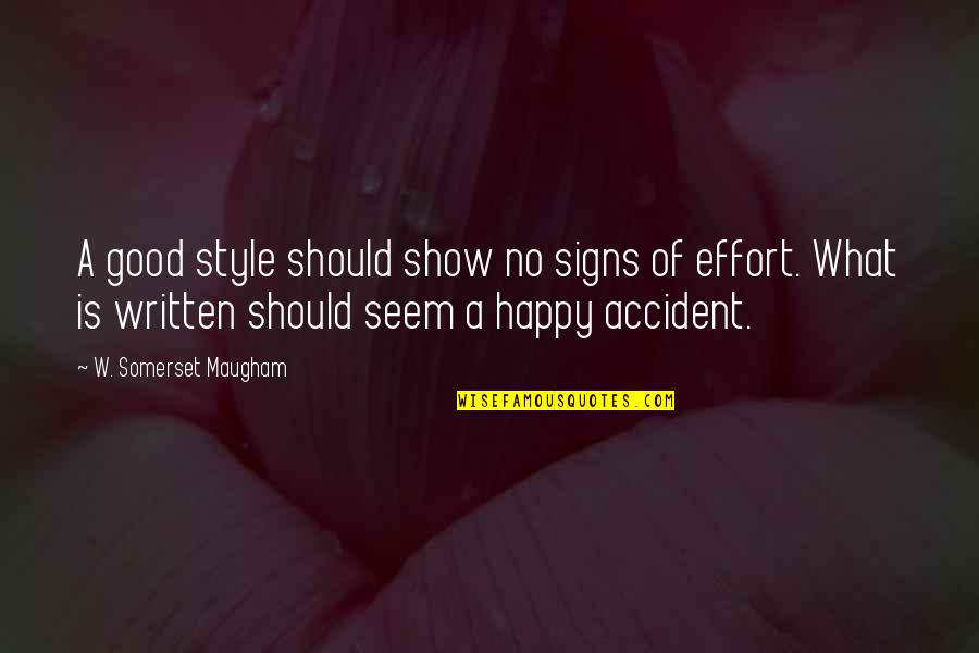 Good Effort Quotes By W. Somerset Maugham: A good style should show no signs of