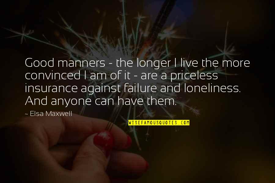 Good Elsa Quotes By Elsa Maxwell: Good manners - the longer I live the