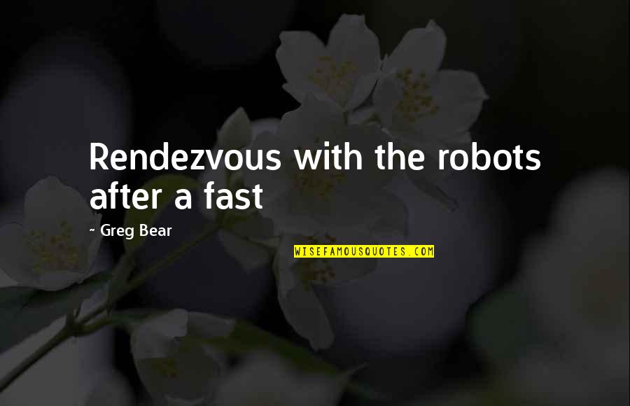 Good Elsa Quotes By Greg Bear: Rendezvous with the robots after a fast