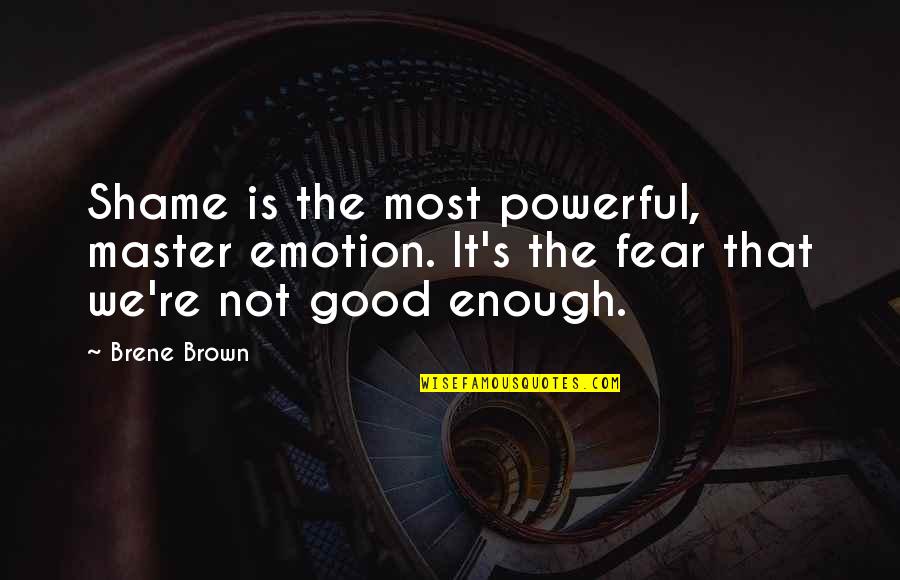 Good Emotion Quotes By Brene Brown: Shame is the most powerful, master emotion. It's