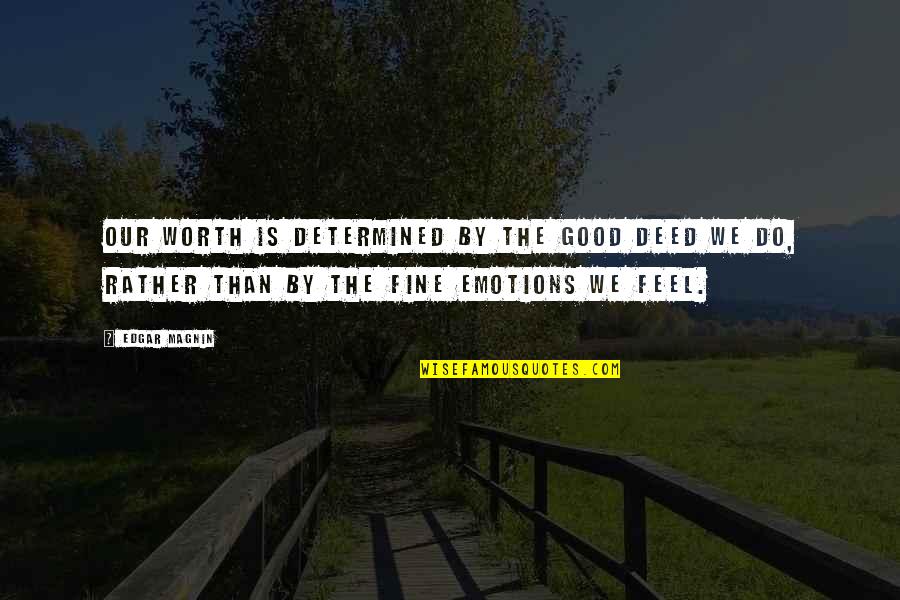 Good Emotion Quotes By Edgar Magnin: Our worth is determined by the good deed