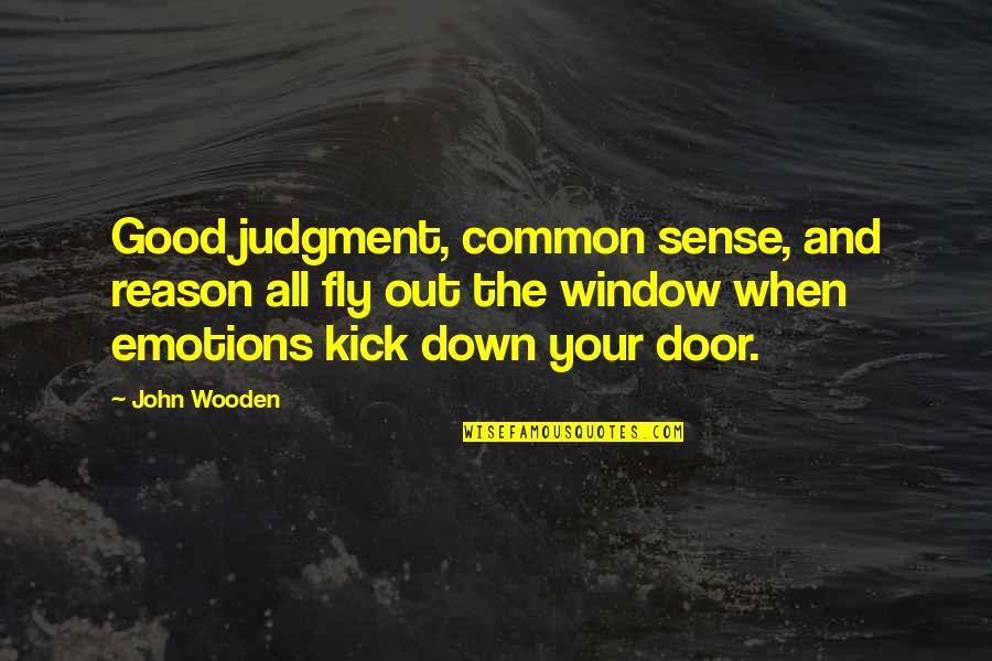 Good Emotion Quotes By John Wooden: Good judgment, common sense, and reason all fly