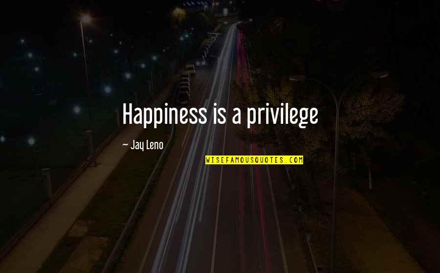 Good Employee Appreciation Quotes By Jay Leno: Happiness is a privilege Good Employee Appreciation Quotes By Jay Leno: Happiness is a privilege