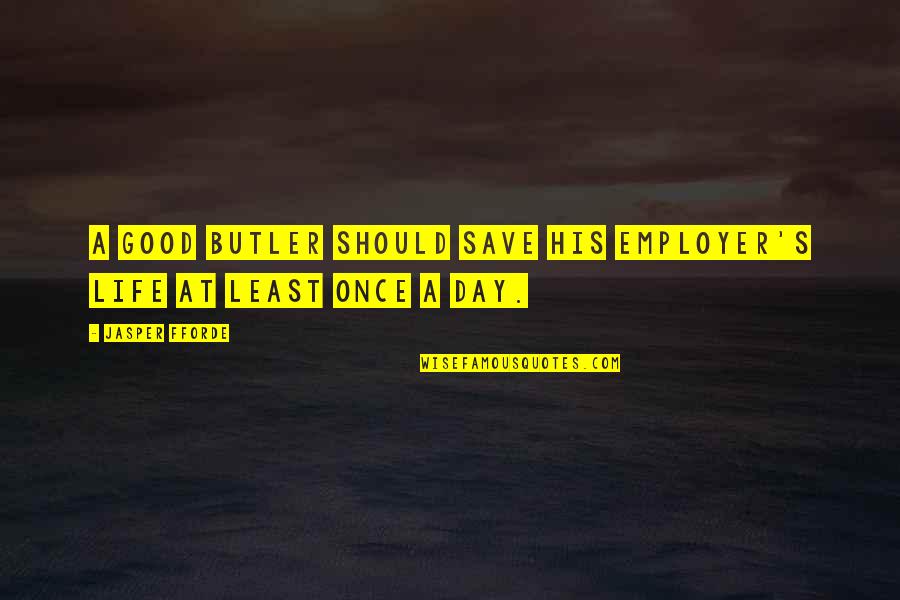 Good Employer Quotes By Jasper Fforde: A good butler should save his employer's life