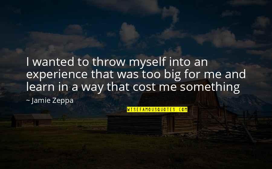 Good Ender's Game Quotes By Jamie Zeppa: I wanted to throw myself into an experience
