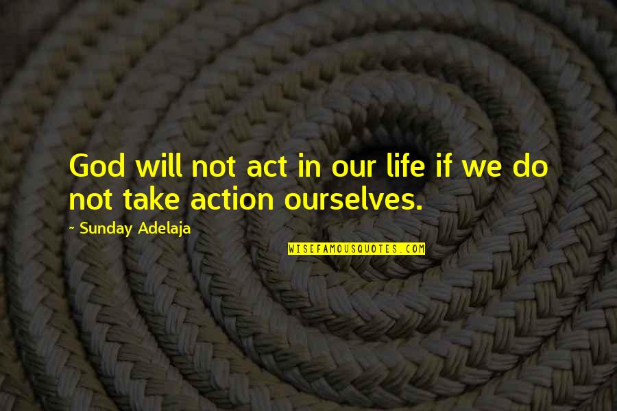 Good Ender's Game Quotes By Sunday Adelaja: God will not act in our life if
