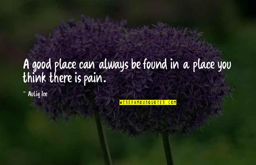 Good Ending Quotes By Auliq Ice: A good place can always be found in