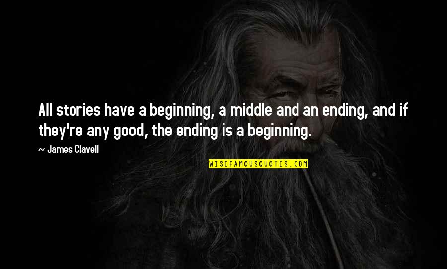 Good Ending Quotes By James Clavell: All stories have a beginning, a middle and