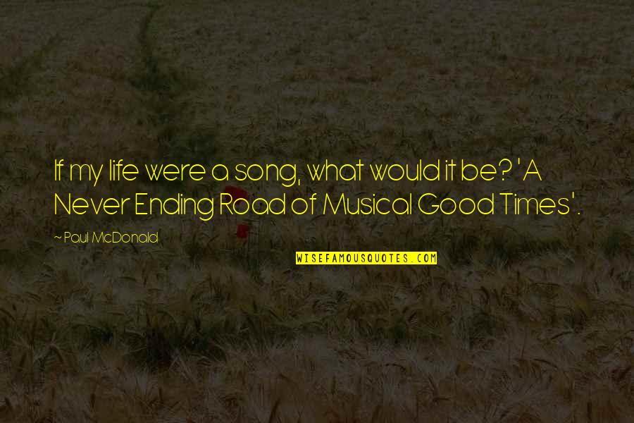 Good Ending Quotes By Paul McDonald: If my life were a song, what would