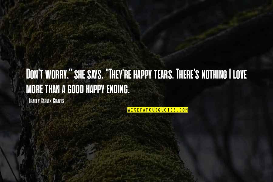 Good Ending Quotes By Tracey Garvis-Graves: Don't worry," she says. "They're happy tears. There's