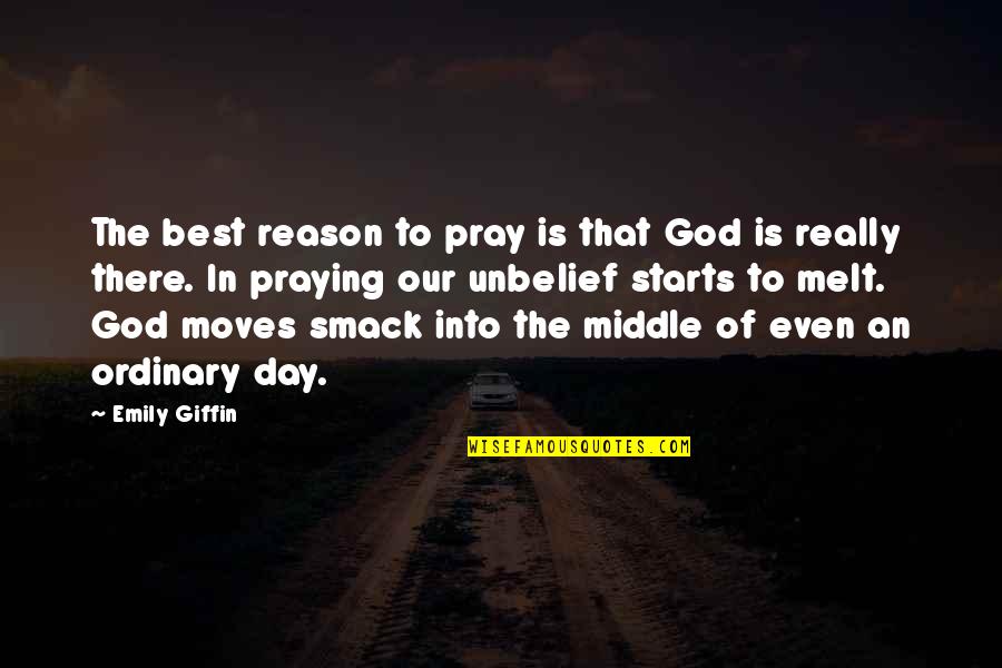 Good Endings Quotes By Emily Giffin: The best reason to pray is that God