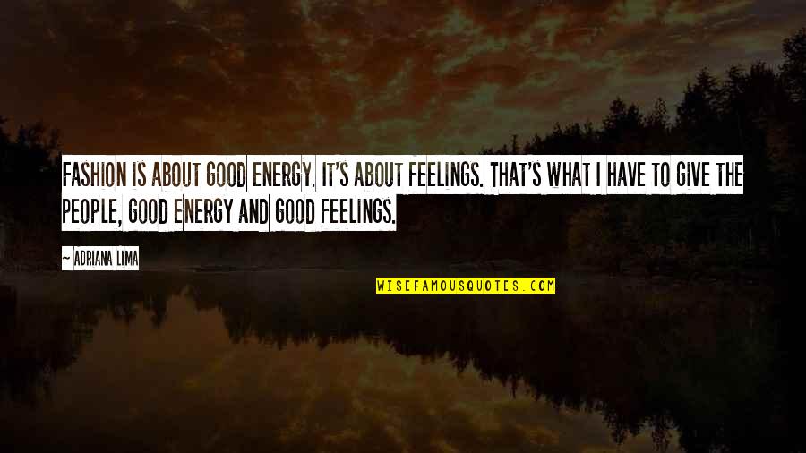 Good Energy Quotes By Adriana Lima: Fashion is about good energy. It's about feelings.