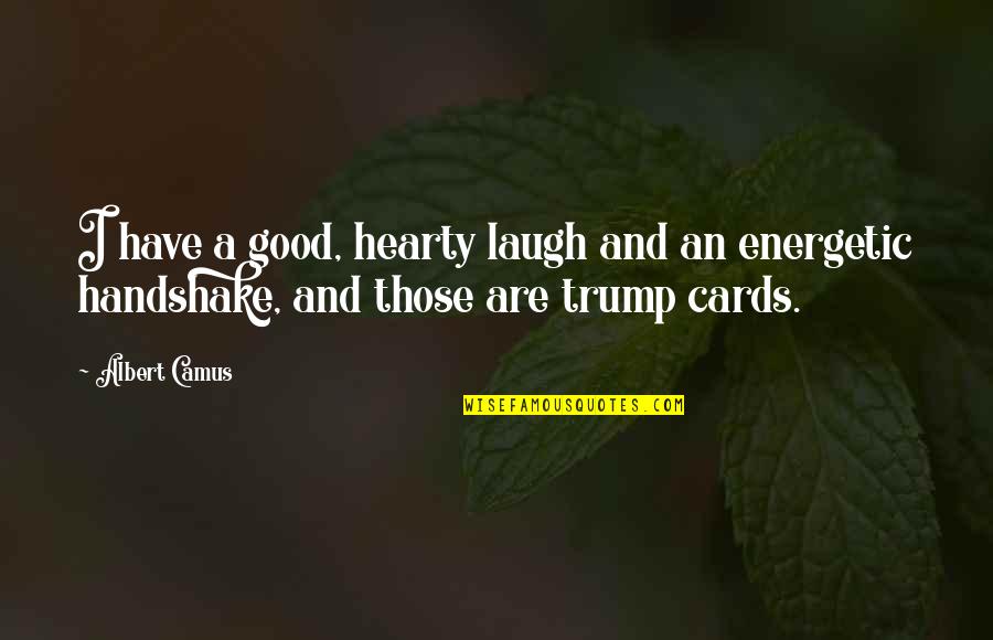 Good Energy Quotes By Albert Camus: I have a good, hearty laugh and an