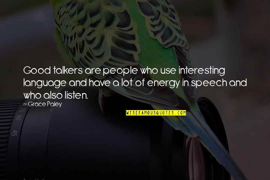 Good Energy Quotes By Grace Paley: Good talkers are people who use interesting language