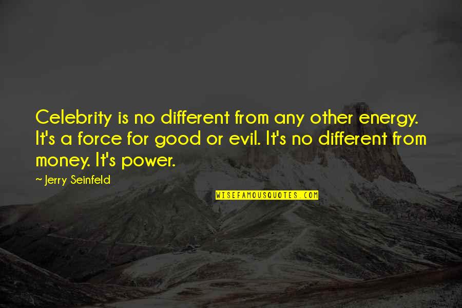 Good Energy Quotes By Jerry Seinfeld: Celebrity is no different from any other energy.