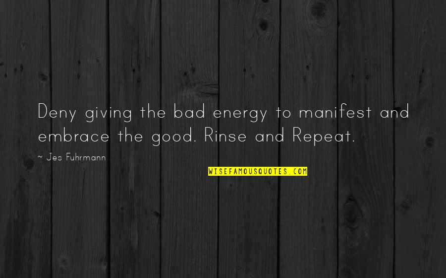 Good Energy Quotes By Jes Fuhrmann: Deny giving the bad energy to manifest and