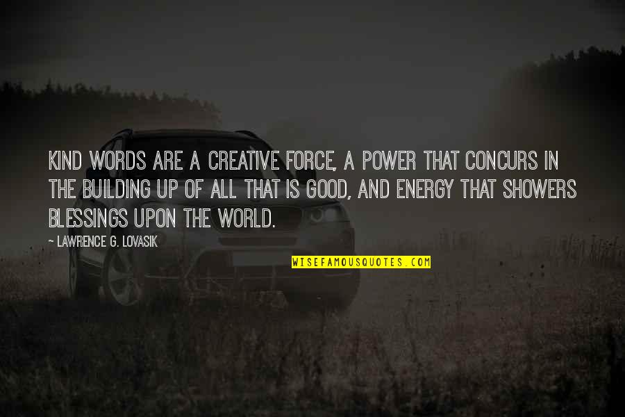Good Energy Quotes By Lawrence G. Lovasik: Kind words are a creative force, a power