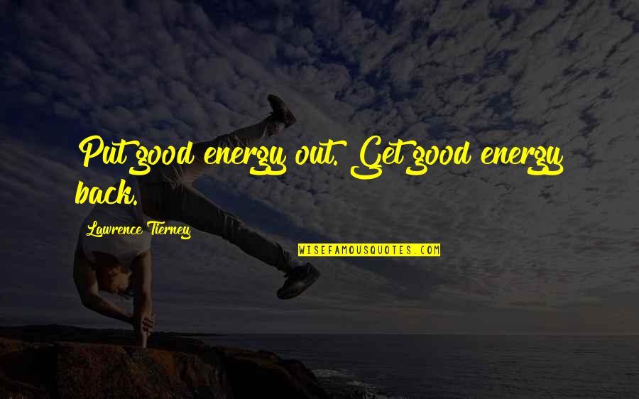 Good Energy Quotes By Lawrence Tierney: Put good energy out. Get good energy back.