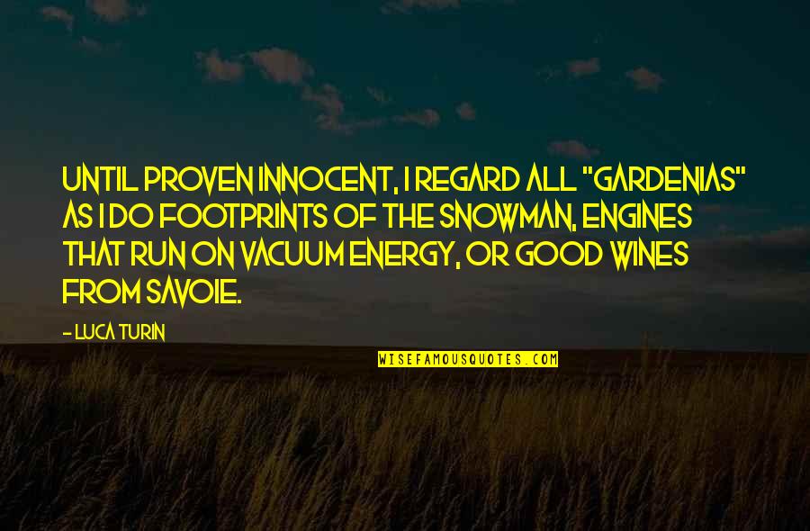 Good Energy Quotes By Luca Turin: Until proven innocent, I regard all "gardenias" as