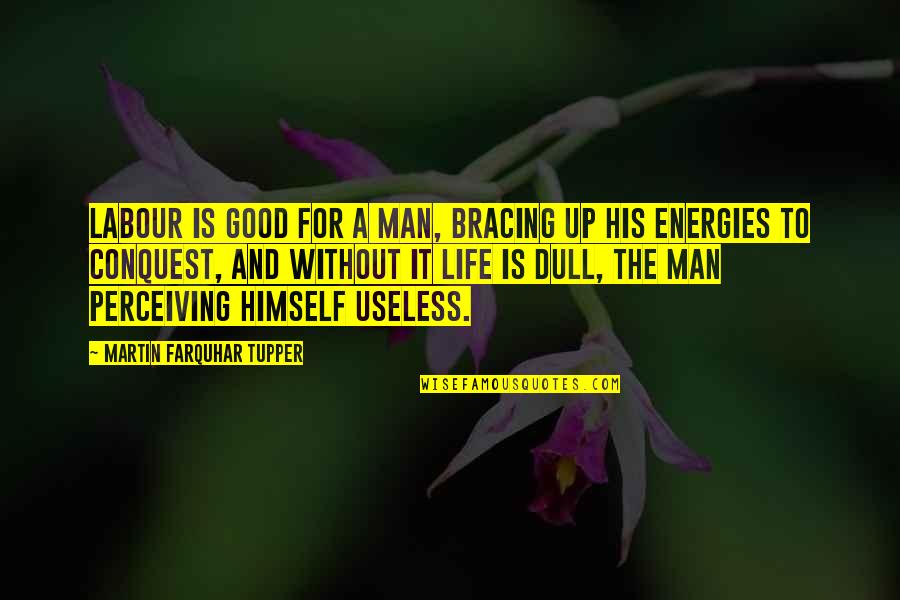 Good Energy Quotes By Martin Farquhar Tupper: Labour is good for a man, bracing up